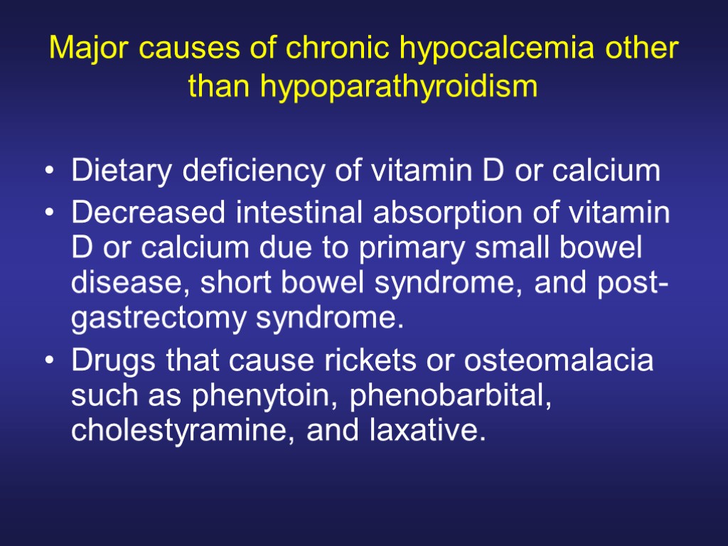 Major causes of chronic hypocalcemia other than hypoparathyroidism Dietary deficiency of vitamin D or